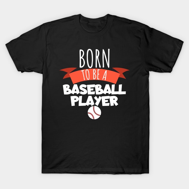 Born to be a baseball player T-Shirt by maxcode